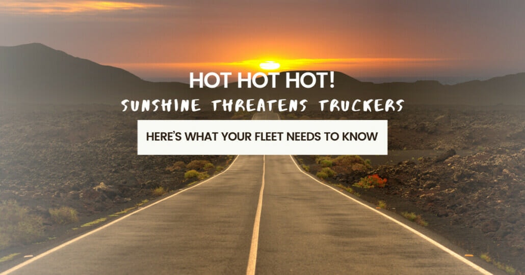Sunshine Threatens Truckers. Here’s What Your Fleet Needs to Know