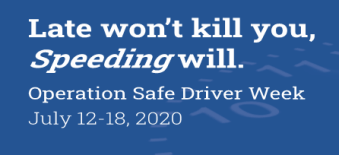 Late won't kill you, Speeding will. Operation Safe Driver Week