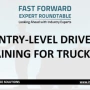 Fast Forward Expert Roundtable #30: Entry-Level Driver Training for Trucking