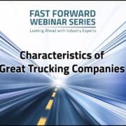 Fast Forward Expert Roundtable #1: Characteristics of Great Trucking Companies